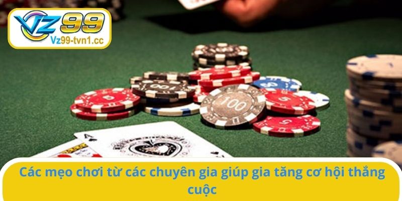 Các mẹo chơi từ các chuyên gia giúp gia tăng cơ hội thắng cuộc