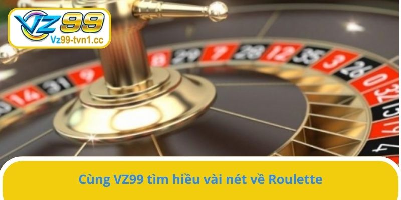 Cùng VZ99 tìm hiểu vài nét về Roulette