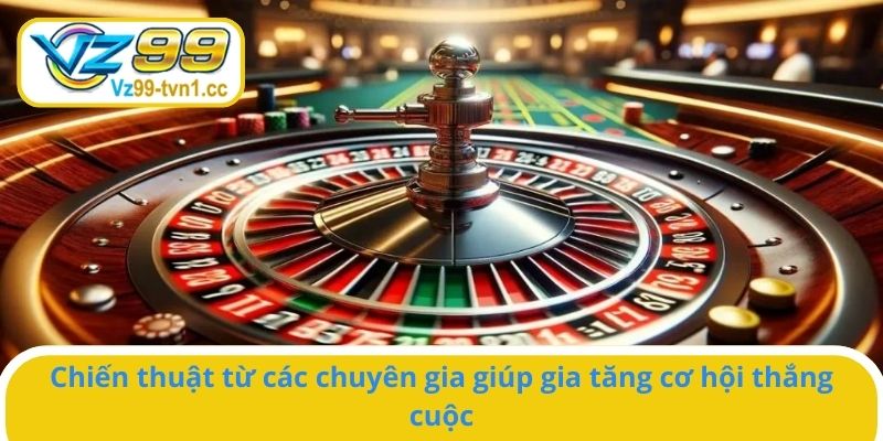 Chiến thuật từ các chuyên gia giúp gia tăng cơ hội thắng cuộc