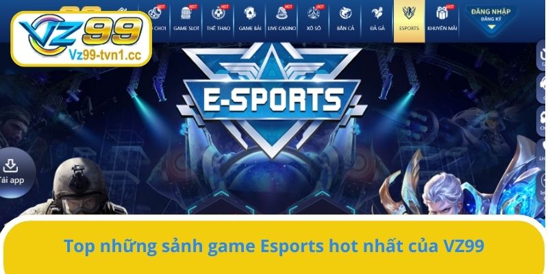 Top những sảnh game Esports hot nhất của VZ99