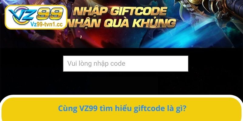 Cùng VZ99 tìm hiểu giftcode là gì?